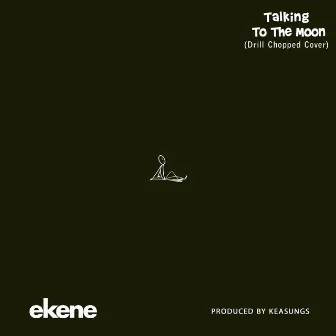 Talking To The Moon (Drill Chopped Cover) by Ekene