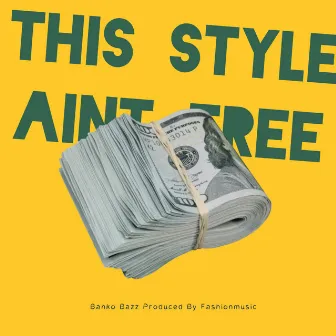 This Style Aint Free by Banko Bazz