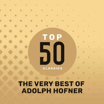 Top 50 Classics - The Very Best of Adolph Hofner by Adolph Hofner