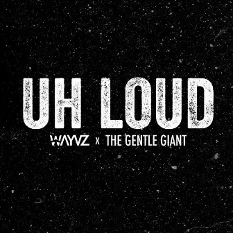 Uh Loud by Wayvz