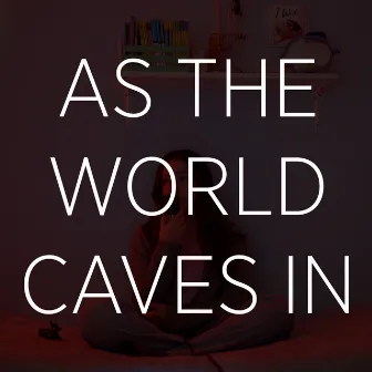 As The World Caves In (Cover) by Chloe Edgecombe