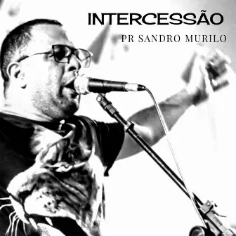 Intercessão (Ao Vivo) by Pr Sandro Murilo