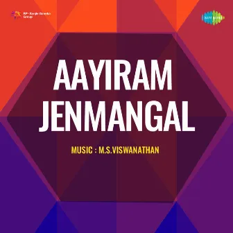 Aayiram Jenmangal (Original Motion Picture Soundtrack) by Kavingar Kannadasan