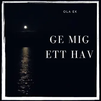 Ge mig ett hav by Ola Ek