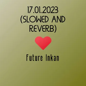 17.01.2023(slowed and reverb) by Future Inkan