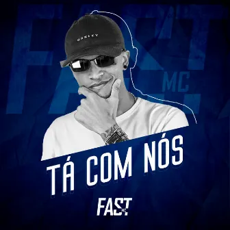 Tá Com Nós by MC Fast