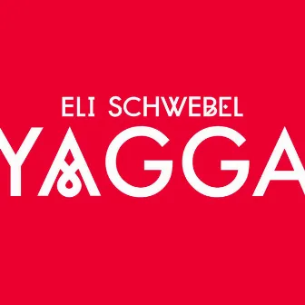 Yagga by Eli Schwebel