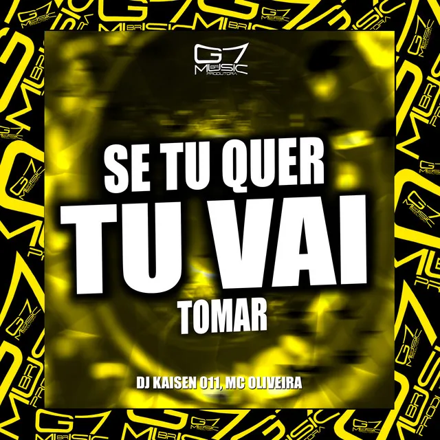 Se Tu Quer, Tu Vai Tomar