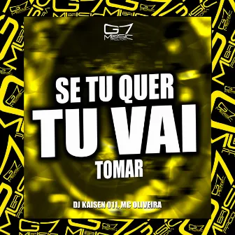 Se Tu Quer, Tu Vai Tomar by DJ KAISEN 011