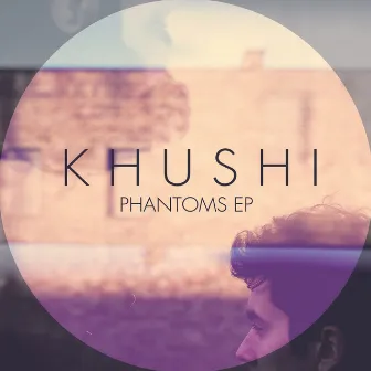 Phantoms EP by Khushi