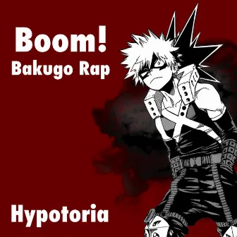 Boom! (Bakugo Rap) by Hypotoria