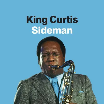 King Curtis: Sideman by King Curtis