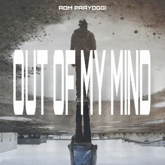 Out of My Mind by Adm Prayoggi