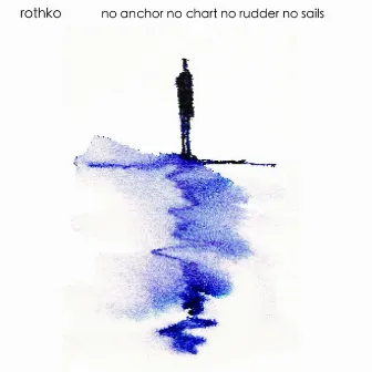 No Anchor No Chart No Rudder No Sails (Remastered) by Rothko