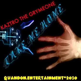 Take Me Home by Kaztro The Grymeone