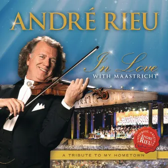 In Love With Maastricht - A Tribute To My Hometown by André Rieu