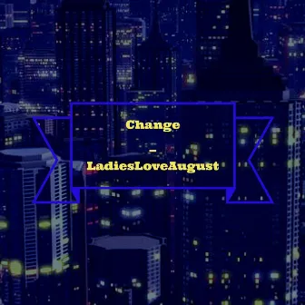 Change by Ladiesloveaugust