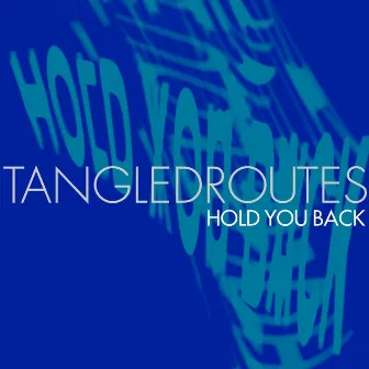 Hold You Back by Tangled Routes