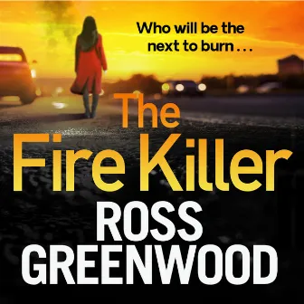 The Fire Killer (Unabridged) by Ross Greenwood