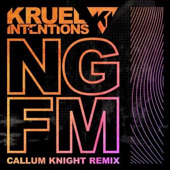 NGFM (Callum Knight Remixes) by Kruel Intentions