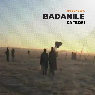 Badanile Ka Tsoai by Morongwa