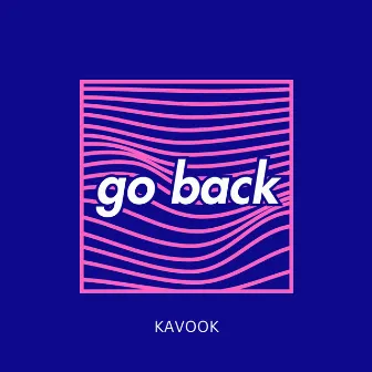 GO BACK by KAVOOK