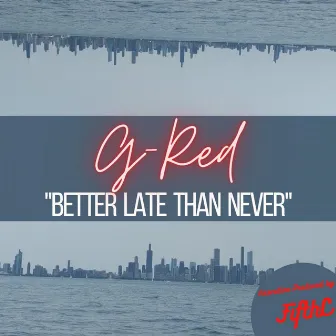 Better Late Than Never by G-Red