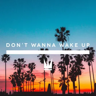 Don't Wanna Wake Up by Capital Kings