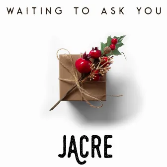 Waiting to Ask You (At Christmastime) by Jacre