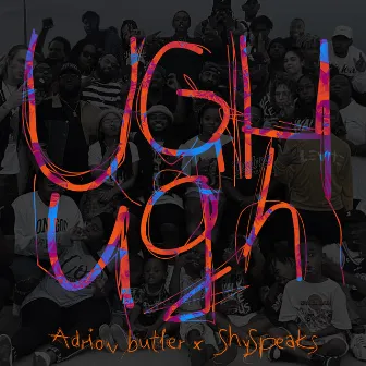 Ugh Ugh by Adrion Butler