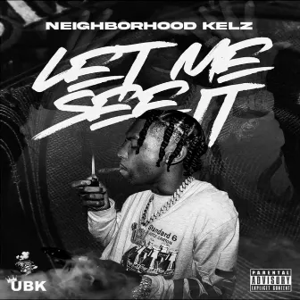 Let Me See It by Neighborhood Kelz