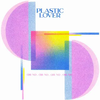 Oh No by Plastic Lover