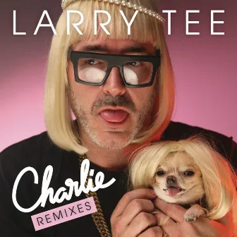 Charlie! (Remixes) (feat. Charlie Le Mindu) by Larry Tee