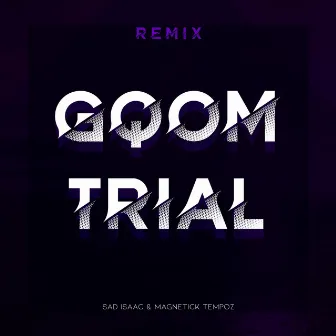 Gqom Trial (Remix) by Sad Isaac