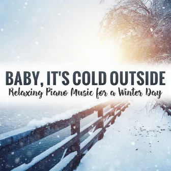 Baby, It's Cold Outside: Relaxing Piano Music for a Winter Day by Chris Ingham