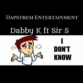 I Don't Know by Dabby K