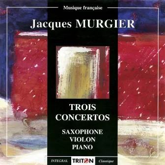 Jacques Murgier: Trois concertos by Jacques Murgier