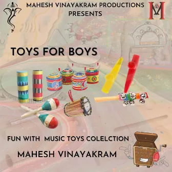 Toys for Boys: Fun with Music Toys Collection by Mahesh Vinayakram