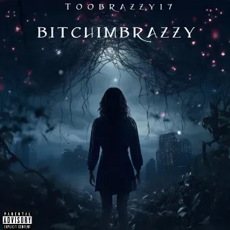 BITCHIMBRAZZY by Toobrazzy17