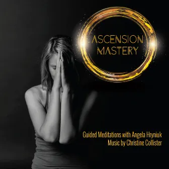 Ascension Mastery: Advanced Guided Meditations by Christine Collister