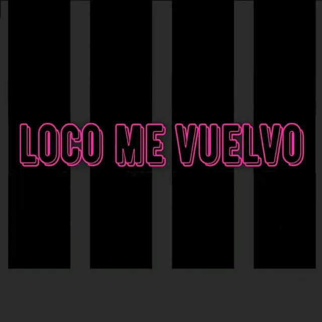 Loco Me Vuelvo