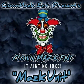 Mazk Unit by Clownmazk Ent.