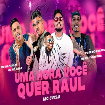 Uma Hora Você Quer Raul by Mc Daninho