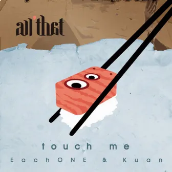 Touch Me by All That