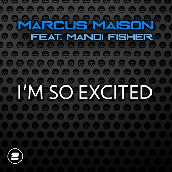 I'm So Excited by Marcus Maison