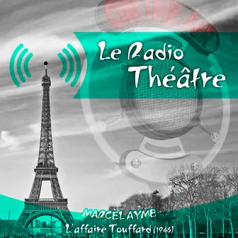 Le Radio Théâtre, Marcel Aymé: L'affaire Touffard (1946) by Olivier Hussenot