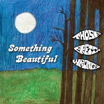 Something Beautiful by Those Pretty Wrongs