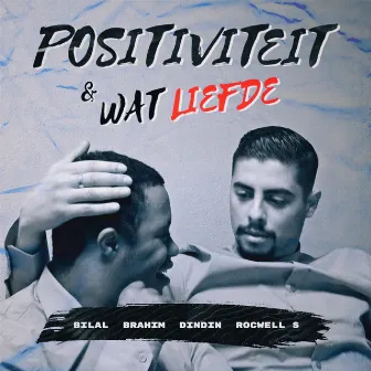 Positiviteit & Wat Liefde by Bilal & Brahim