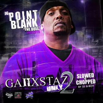 Ganxstas Only, Vol. 2 (Screwed & Chopped) by Point Blank