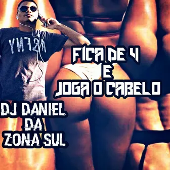 Fica de 4 e Joga o Cabelo by DJ DANIEL DA ZONA SUL